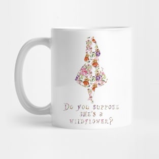 Do you suppose she's a wildflower? - floral Mug